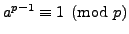 $ a^{p-1}\equiv 1\pmod{p}$