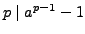$ p\mid a^{p-1} -1$