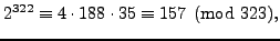 $\displaystyle 2^{322} \equiv 4\cdot 188\cdot 35 \equiv 157\pmod{323},$