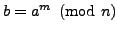 $ b=a^m\pmod{n}$