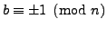 $ b\equiv \pm 1\pmod{n}$