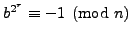$ b^{2^r}\equiv -1 \pmod{n}$