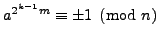 $ a^{2^{k-1}m}\equiv \pm 1\pmod{n}$