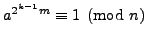 $ a^{2^{k-1}m}\equiv 1\pmod{n}$