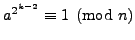 $ a^{2^{k-2}}\equiv 1\pmod{n}$
