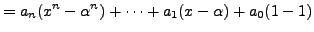 $\displaystyle = a_n(x^n-\alpha^n) + \cdots + a_1(x-\alpha) + a_0(1-1)$