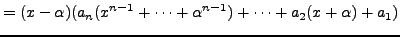 $\displaystyle = (x-\alpha)(a_n(x^{n-1}+\cdots + \alpha^{n-1}) + \cdots + a_2(x+\alpha) + a_1)$