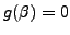 $ g(\beta)=0$