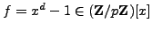 $ f = x^d-1\in(\mathbb{Z}/p\mathbb{Z}{})[x]$