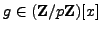 $ g\in (\mathbb{Z}/p\mathbb{Z}{})[x]$