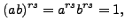 $\displaystyle (ab)^{rs} = a^{rs}b^{rs}=1,
$