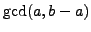 $ \gcd(a,b-a)$