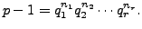 $\displaystyle p-1 = q_1^{n_1}q_2^{n_2}\cdots q_r^{n_r}.
$