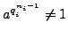 $ a^{q_i^{n_i-1}}\neq 1$
