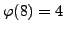 $ \varphi (8)=4$