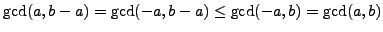 $ \gcd(a,b-a)=\gcd(-a,b-a)\leq
\gcd(-a,b)=\gcd(a,b)$