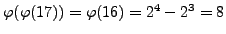 $ \varphi (\varphi (17)) = \varphi (16)=2^4-2^3=8$