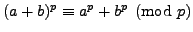 $ (a+b)^p \equiv a^p + b^p\pmod{p}$