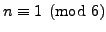 $ n\equiv 1\pmod{6}$