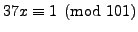 $ 37x \equiv 1\pmod{101}$