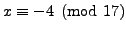 $ x \equiv -4 \pmod{17}$