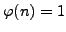 $ \varphi (n)=1$