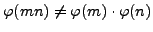 $ \varphi (mn)\neq \varphi (m)\cdot \varphi (n)$