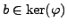 $ b\in\ker(\varphi )$