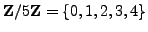 $ \mathbb{Z}/5\mathbb{Z}=\{0,1,2,3,4\}$