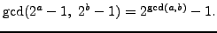 $ \gcd(2^a-1,   2^b-1) = 2^{\gcd(a,b)}-1.$