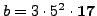 $ b=3\cdot
5^2\cdot {\bf 17}$