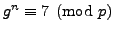 $ g^n \equiv 7 \pmod{p}$