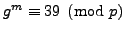 $ g^m\equiv 39\pmod{p}$