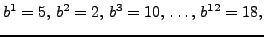 $\displaystyle b^1 = 5,  b^2 = 2,  b^3 = 10,  \ldots,  b^{12} = 18,$