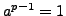 $ a^{p-1}=1$