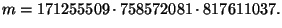 $\displaystyle m = 171255509\cdot 758572081\cdot 817611037.$
