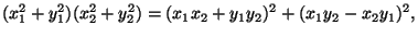 $\displaystyle (x_1^2 + y_1^2)(x_2^2+y_2^2) = (x_1x_2+y_1y_2)^2 + (x_1y_2-x_2y_1)^2,
$