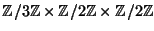 $ \mathbb{Z}/3\mathbb{Z}\times \mathbb{Z}/2\mathbb{Z}\times \mathbb{Z}/2\mathbb{Z}$