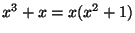 $ x^3 + x = x(x^2 + 1)$