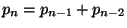 $ p_n=p_{n-1} + p_{n-2}$