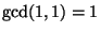 $ \gcd(1,1)=1$