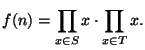$\displaystyle f(n) = \prod_{x \in S} x \cdot \prod_{x \in T} x.
$