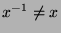 $ x^{-1}\neq x$
