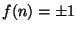 $ f(n)=\pm 1$