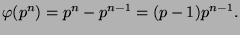 $\displaystyle \varphi (p^n) = p^n - p^{n-1} = (p-1)p^{n-1}.
$