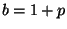$ b=1+p$