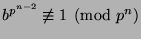 $ b^{p^{n-2}} \not\equiv 1\pmod{p^n}$