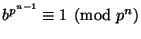 $ b^{p^{n-1}}\equiv 1\pmod{p^n}$