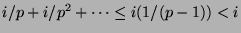 $ i/p + i/p^2 + \cdots \le i(1/(p-1)) < i$