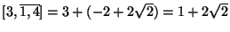 $ [3,\overline{1,4}] = 3 + (-2+2\sqrt{2}) = 1+2\sqrt{2}$
